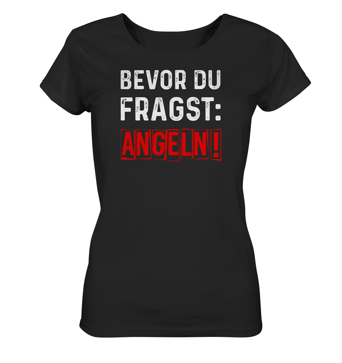 Bevor du fragst: Angeln! - Frauen BioT-Shirt