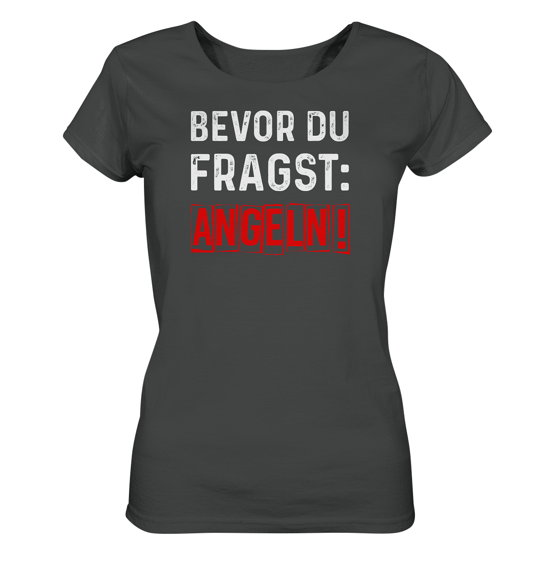 Bevor du fragst: Angeln! - Frauen BioT-Shirt